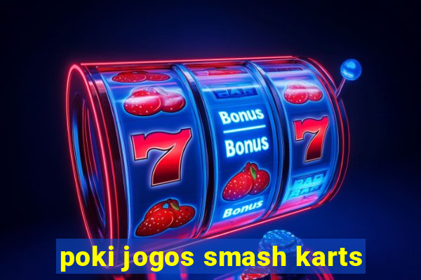 poki jogos smash karts